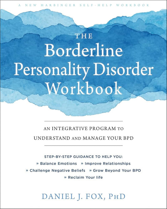The Borderline Personality Disorder Workbook: An Integrative Program to Understand and Manage Your BPD cover image