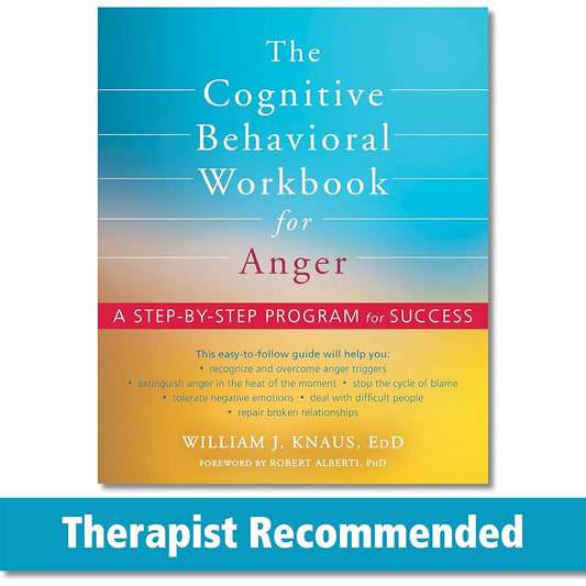 The Cognitive Behavioral Workbook for Anger: A Step-by-Step Program for Success cover image