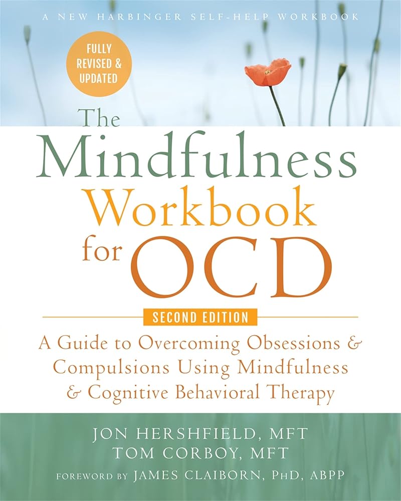 The Mindfulness Workbook for OCD: A Guide to Overcoming Obsessions and Compulsions Using Mindfulness and Cognitive Behavioral Therapy (New Harbinger Self-Help Workbook) cover image