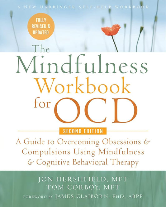 The Mindfulness Workbook for OCD: A Guide to Overcoming Obsessions and Compulsions Using Mindfulness and Cognitive Behavioral Therapy (New Harbinger Self-Help Workbook) cover image