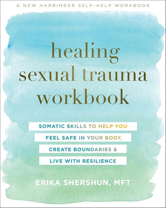 Healing Sexual Trauma Workbook: Somatic Skills to Help You Feel Safe in Your Body, Create Boundaries, and Live with Resilience cover image