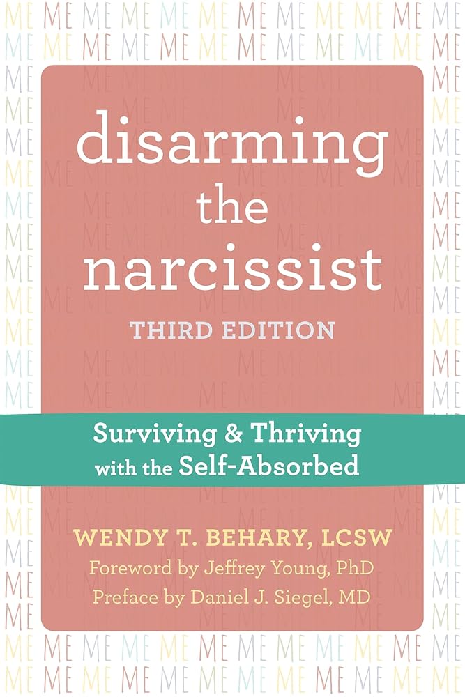 Disarming the Narcissist: Surviving and Thriving with the Self-Absorbed cover image