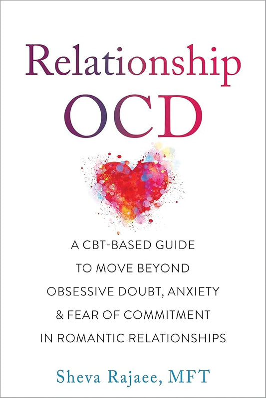 Relationship OCD: A CBT-Based Guide to Move Beyond Obsessive Doubt, Anxiety, and Fear of Commitment in Romantic Relationships cover image