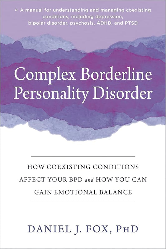 Complex Borderline Personality Disorder: How Coexisting Conditions Affect Your BPD and How You Can Gain Emotional Balance cover image