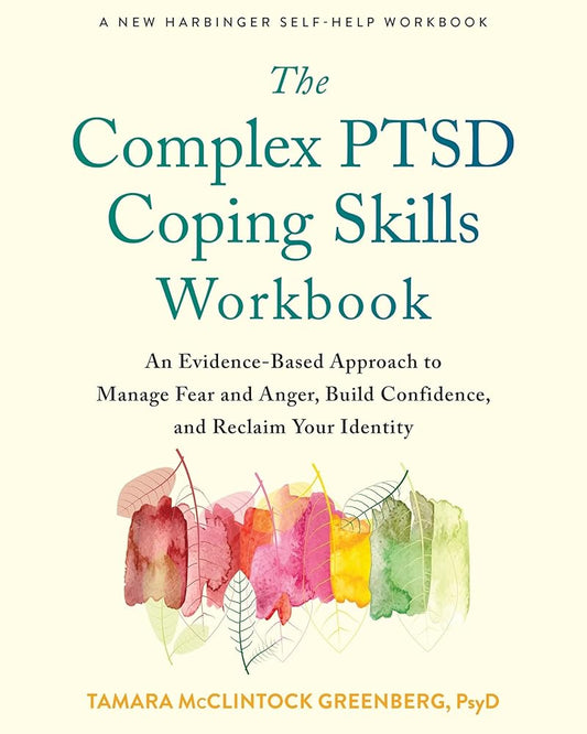 The Complex PTSD Coping Skills Workbook: An Evidence-Based Approach to Manage Fear and Anger, Build Confidence, and Reclaim Your Identity cover image