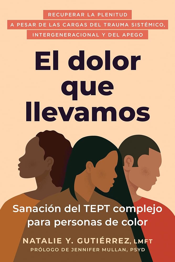El dolor que llevamos: Sanación del TEPT complejo para personas de color / The Pain We Carry (The Social Justice Handbook Series) (Spanish Edition) cover image