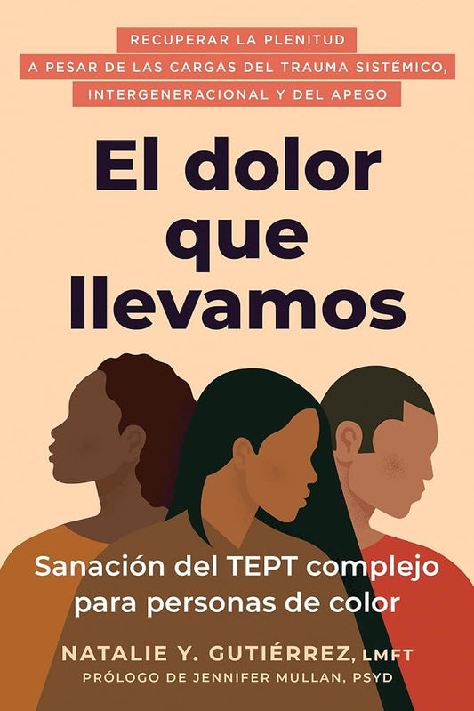 El dolor que llevamos: Sanación del TEPT complejo para personas de color / The Pain We Carry (The Social Justice Handbook Series) (Spanish Edition) cover image